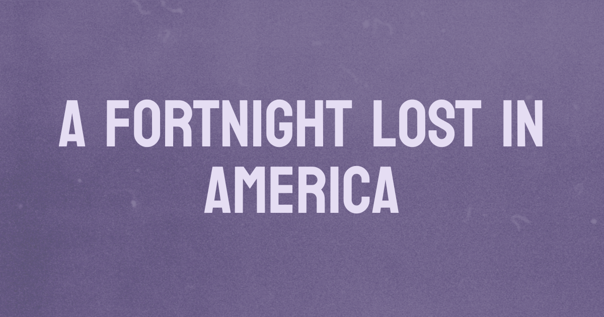 A fortnight lost in America | a blog by Pawlean