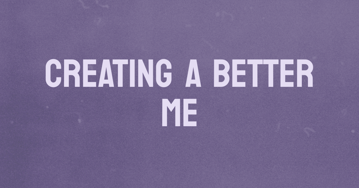 Creating a better me | a blog by Pawlean